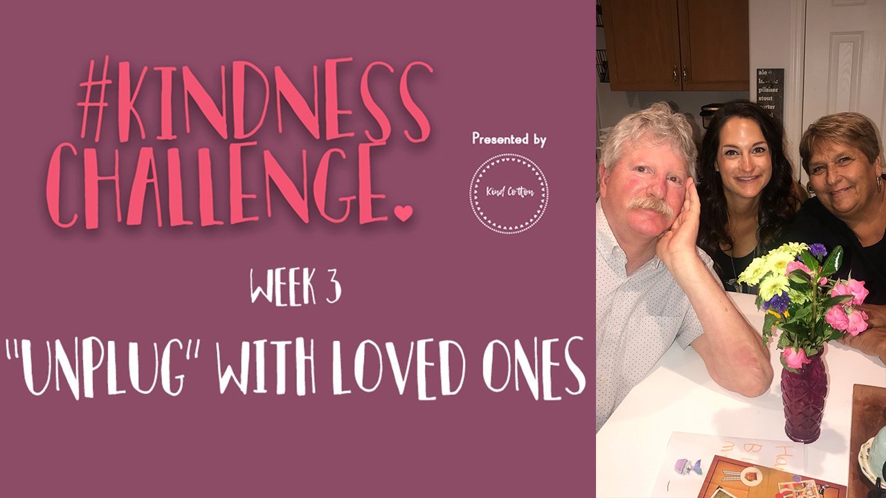 #KindnessChallenge Week 3: "Unplug" with Loved Ones | Kind Cotton