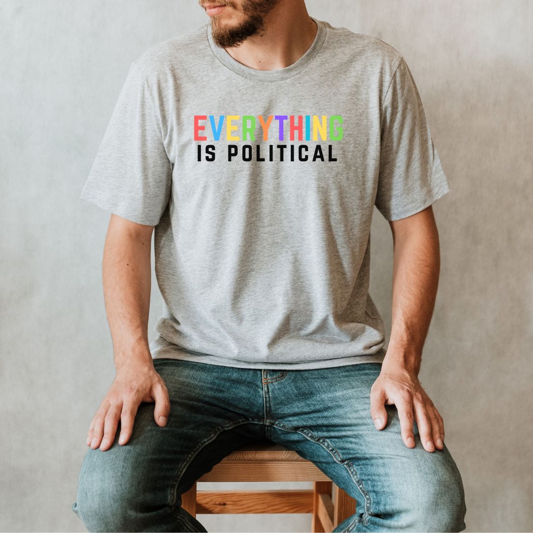 Everything is Political Classic Tee