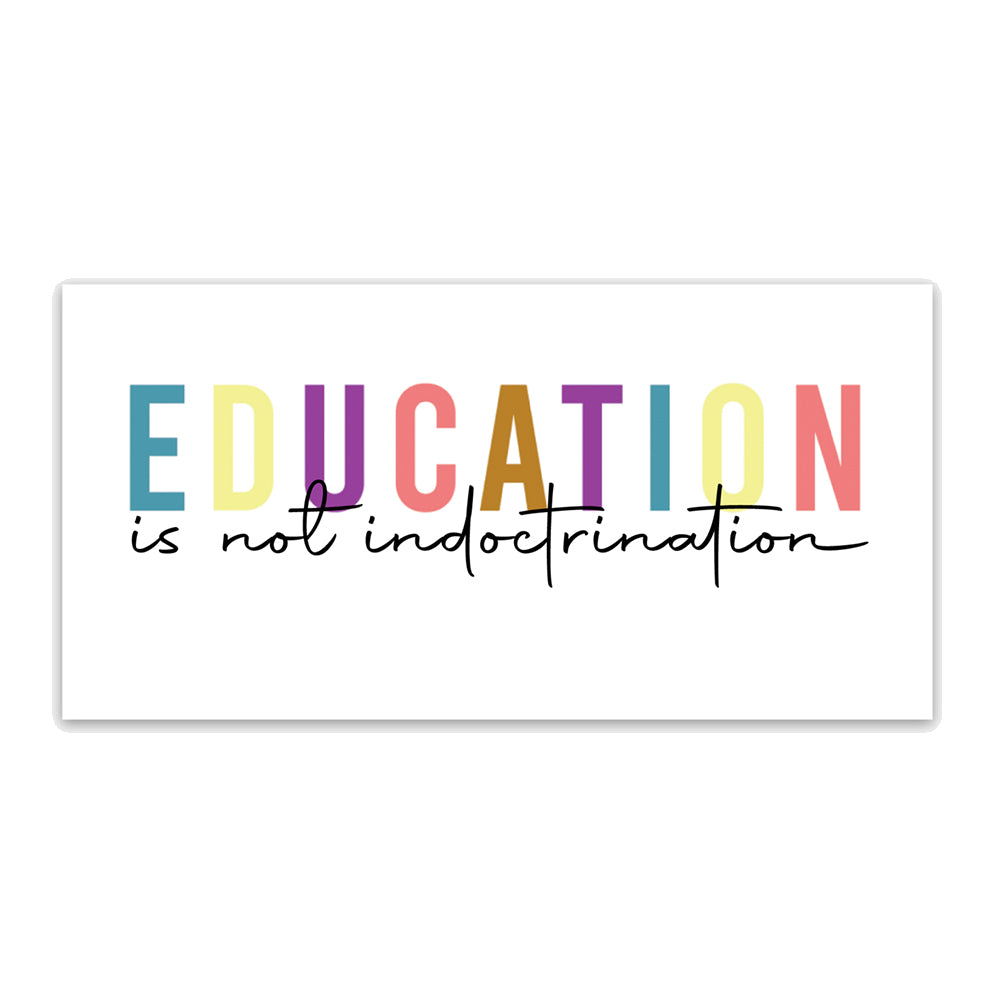 Education is not Indoctrination Sticker